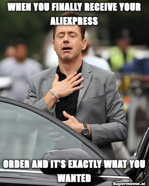 When You Finally Receive Your AliExpress Order and It's Exactly What You Wanted Meme